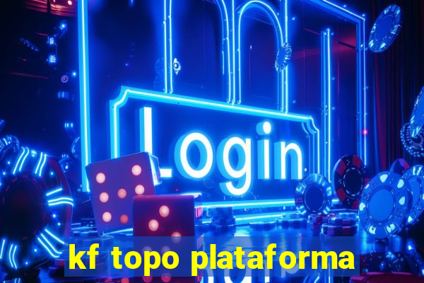 kf topo plataforma